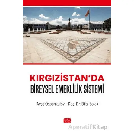 Kırgızistan’da Bireysel Emeklilik Sistemi - Ayşe Ospankulov - Nobel Bilimsel Eserler