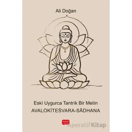 Eski ·Uygurca Tantrik Bir Metin - Avalokitesvara-Sadhan - Ali Doğan - Nobel Bilimsel Eserler