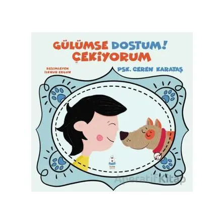 Gülümse Dostum Çekiyorum - Ceren Karataş - Luna Çocuk Yayınları