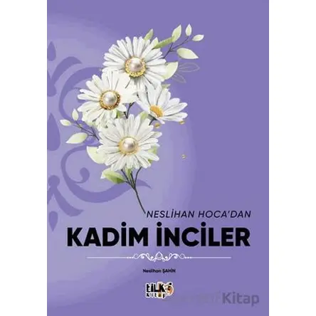 Neslihan Hoca`dan Kadim İnciler - Neslihan Şahin - Tilki Kitap