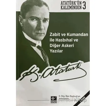 Zabit ve Kumandan ile Hasbıhal ve Diğer Askeri Yazılar - Mustafa Kemal Atatürk - Kaynak Yayınları