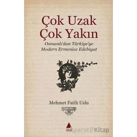 Çok Uzak Çok Yakın - Mehmet Fatih Uslu - Aras Yayıncılık