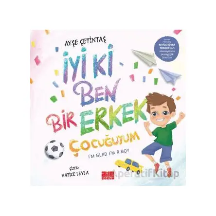 İyi ki Ben Bir Erkek Çocuğuyum - Ayşe Çetintaş - Aile Yayınları