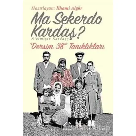Ma Sekerdo Kardaş? N’etmişiz Kardaş? - İlhami Algör - İletişim Yayınevi