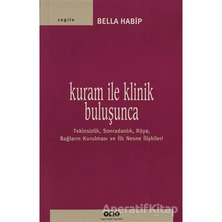 Kuram ile Klinik Buluşunca - Bella Habip - Yapı Kredi Yayınları