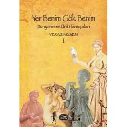 Yer Benim Gök Benim Dünyanın En Ünlü Tanrıçaları 1 - Vera Zingsem - İlya Yayınevi
