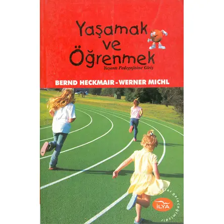 Yaşamak ve Öğrenmek; Yaşantı Pedagojisine Giriş - Bernd Heckmair - İlya Yayınevi