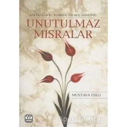 Unutulmaz Mısralar - Mustafa Uslu - Yağmur Yayınları