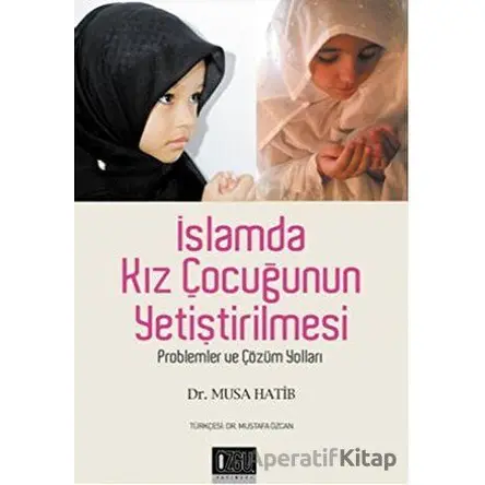 İslamda Kız Çocuğunun Yetiştirilmesi - Musa Hatib - Özgü Yayıncılık