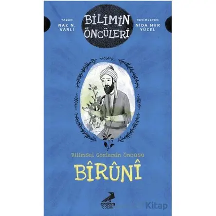 Bilimin Öncüleri- Bilimsel Gözlemin Öncüsü: Bîrûnî - Naz N. Varlı - Erdem Çocuk