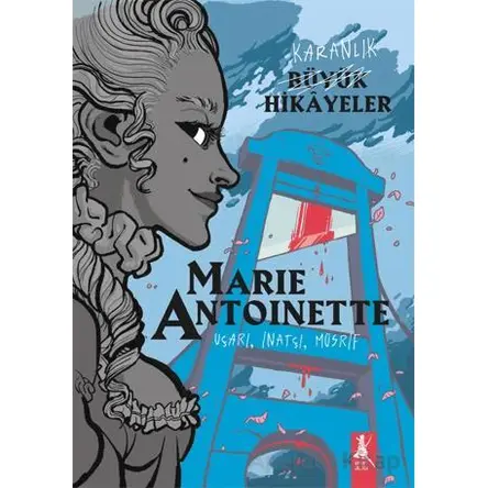 Karanlık Büyük Hikayeler - Marie Antoinette - Kolektif - Artemis Yayınları