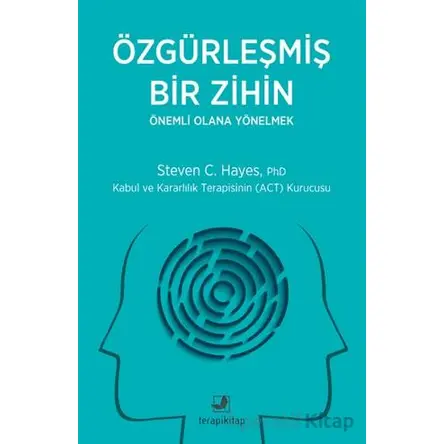 Özgürleşmiş Bir Zihin Önemli Olana Yönelmek - Steven C. Hayes - Terapi Kitap