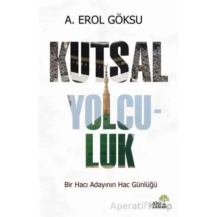 Kutsal Yolculuk - A. Erol Göksu - Ahir Zaman