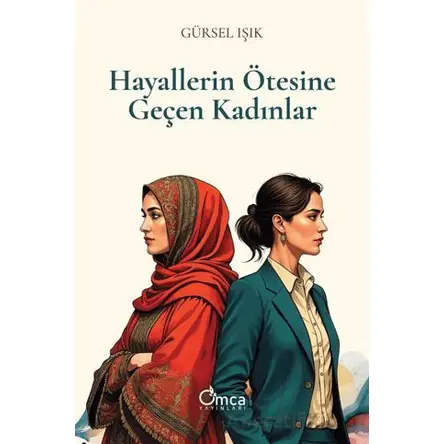 Hayallerin Ötesine Geçen Kadınlar - Gürsel Işık - Omca Yayınları