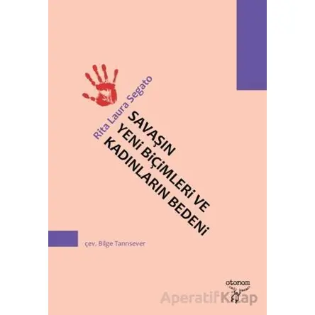 Savaşın Yeni Biçimleri ve Kadınların Bedeni - Rita Laura Segato - Otonom Yayıncılık