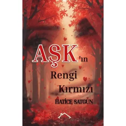 Aşk’ın Rengi Kırmızı - Hatice Satgun - Kırmızı Çatı Yayınları