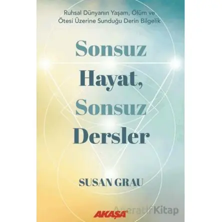 Sonsuz Hayat, Sonsuz Dersler - Susan Grau - Akaşa Yayınları