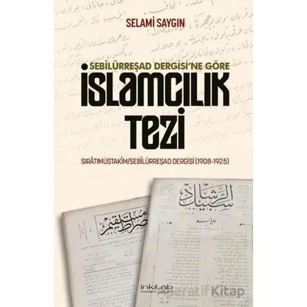 Sebilürreşad Dergisine Göre İslamcılık Tezi - Selami Saygın - İnkılab Yayınları