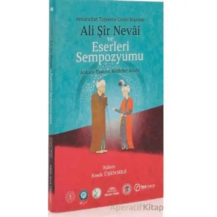 Ali Şir Nevai ve Eserleri Sempozyumu - Emek Üşenmez - Akademik Kitaplar