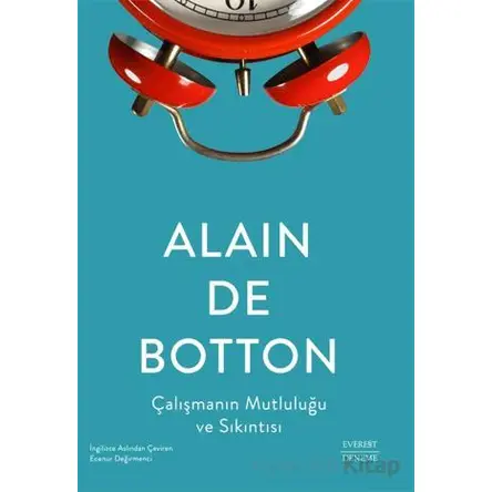 Çalışmanın Mutluluğu ve Sıkıntısı - Alain de Botton - Everest Yayınları