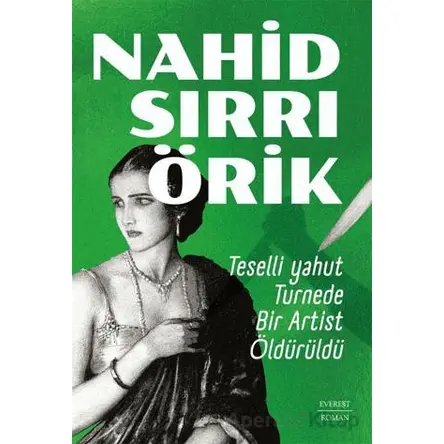 Teselli yahut Turnede Bir Artist Öldürüldü - Nahid Sırrı Örik - Everest Yayınları