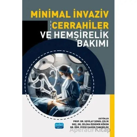 Minimal İnvaziv Cerrahiler ve Hemşirelik Bakımı - Kolektif - Nobel Akademik Yayıncılık