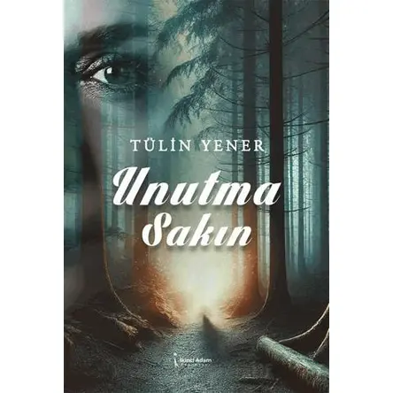 Unutma Sakın - Tülin Yener - İkinci Adam Yayınları