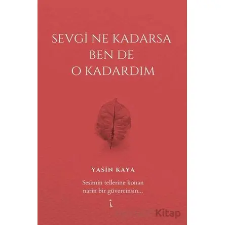 Sevgi Ne Kadarsa Ben De O Kadardım - Yasin Kaya - İkinci Adam Yayınları