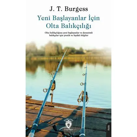 Yeni Başlayanlar İçin Olta Balıkçılığı - J. T. Burgess - Dorlion Yayınları