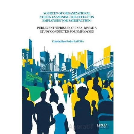 Sources Of Organizational Stress Examining The Effect On Employees’ Job Satisfaction