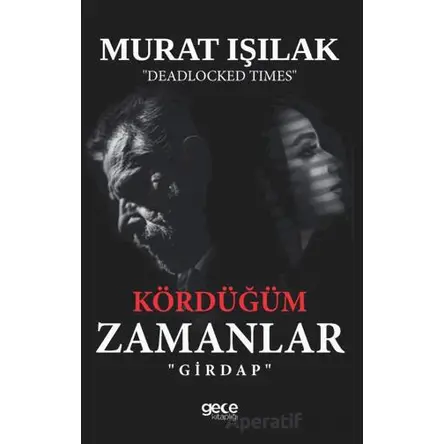 Kördüğüm Zamanlar - Murat Işılak - Gece Kitaplığı