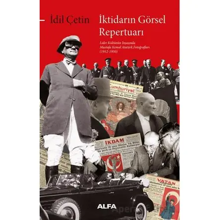 İktidarın Görsel Repertuarı - İdil Çetin - Alfa Yayınları