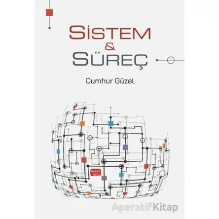 Sistem ve Süreç - Cumhur Güzel - Nobel Akademik Yayıncılık