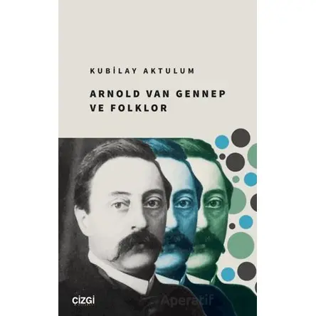 Arnold Van Gennep ve Folklor - Kubilay Aktulum - Çizgi Kitabevi Yayınları
