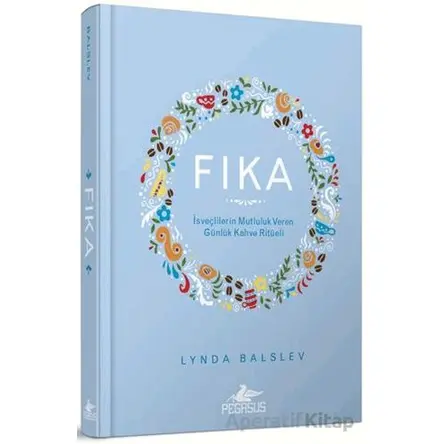 Fıka: İsveçlilerinin Mutluluk Veren Günlük Kahve Ritüeli - Lynda Balslev - Pegasus Yayınları