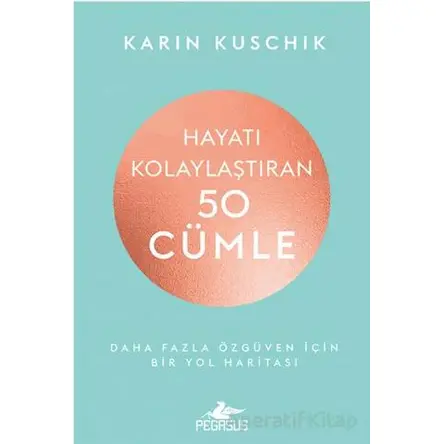 Hayatı Kolaylaştıran 50 Cümle - Karin Kuschik - Pegasus Yayınları