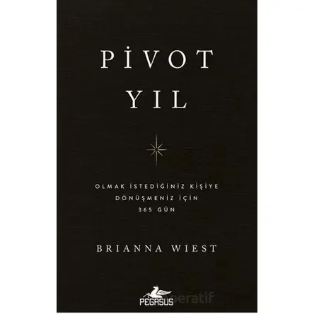 Pivot Yıl Olmak İstediğiniz Kişiye Dönüşmeniz İçin 365 Gün - Brianna Wiest - Pegasus Yayınları
