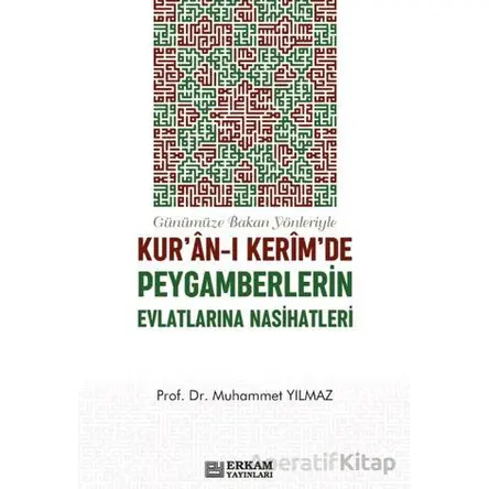 Kuran-ı Kerimde Peygamberlerin Evlatlarına Nasihatleri - Muhammet Yılmaz - Erkam Yayınları