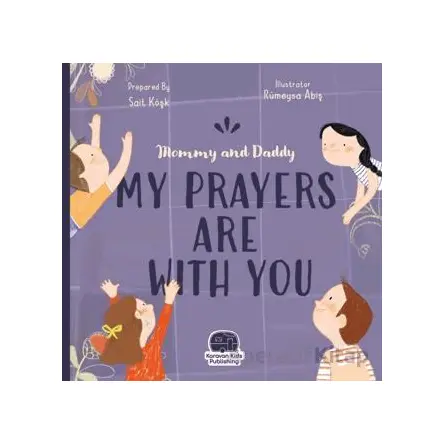 Mommy and Daddy My Duas Are Wıth You - Sait Köşk - Karavan Çocuk Yayınları