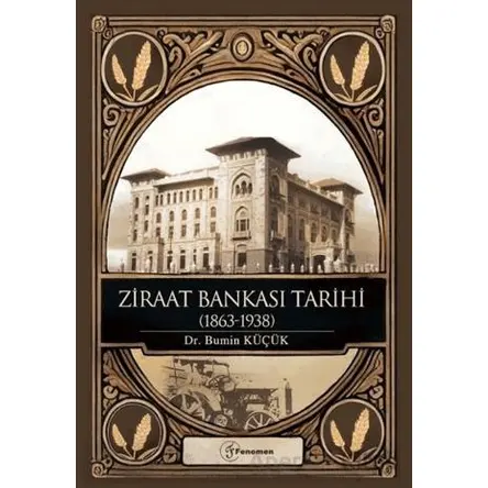 Ziraat Bankası Tarihi (1863-1938) - Bumin Küçük - Fenomen Yayıncılık