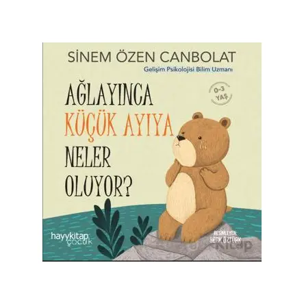 Ağlayınca Küçük Ayıya Neler Oluyor? - Sinem Özen Canbolat - Hayykitap