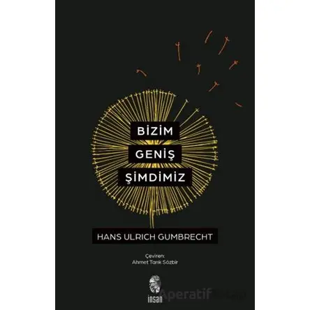 Bizim Geniş Şimdimiz - Hans Ulrich Gumbrecht - İnsan Yayınları