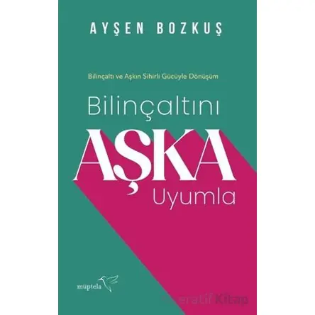 Bilinçaltını Aşka Uyumla - Ayşen Bozkuş - Müptela Yayınları
