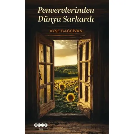 Pencerelerinden Dünya Sarkardı - Ayşe Bağcivan - Hece Yayınları