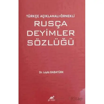 Türkçe Açıklamalı Örnekli Rusça Deyimler Sözlüğü - Leyla Babatürk - Paradigma Akademi Yayınları