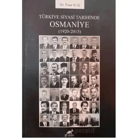 Türkiye Siyasi Tarihinde Osmaniye (1920-2015) - Pınar Kaş - Paradigma Akademi Yayınları