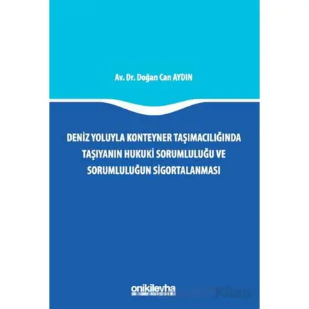 Deniz Yoluyla Konteyner Taşımacılığında Taşıyanın Hukuki Sorumluluğu ve Sorumluluğun Sigortalanması