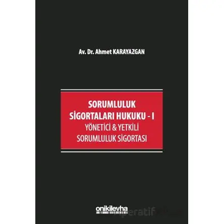 Sorumluluk Sigortaları Hukuku - I - Ahmet Karayazgan - On İki Levha Yayınları