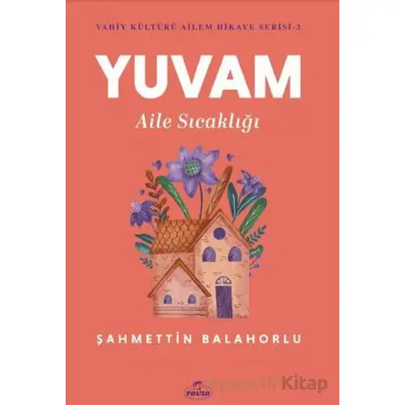 Yuvam Aile Sıcaklığı - Şahmettin Balahorlu - Ravza Yayınları