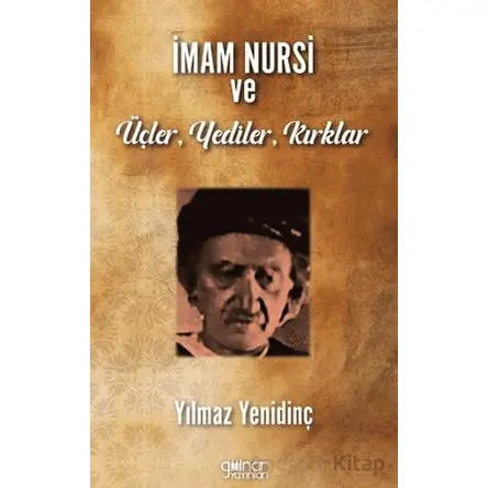 İmam Nursi ve Üçler, Yediler, Kırklar - Yılmaz Yenidinç - Gülnar Yayınları